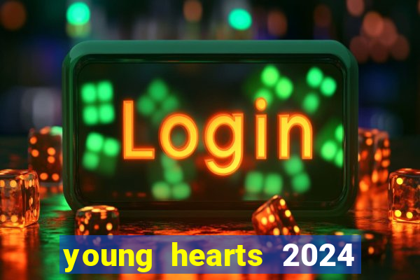 young hearts 2024 onde assistir